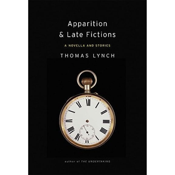 Apparition & Late Fictions : A Novella and Stories