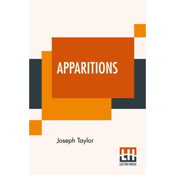 Apparitions: Or, The Mystery Of Ghosts, Hobgoblins, And Haunted Houses, Developed. Being A Collection Of Entertaining St, (Paperback)