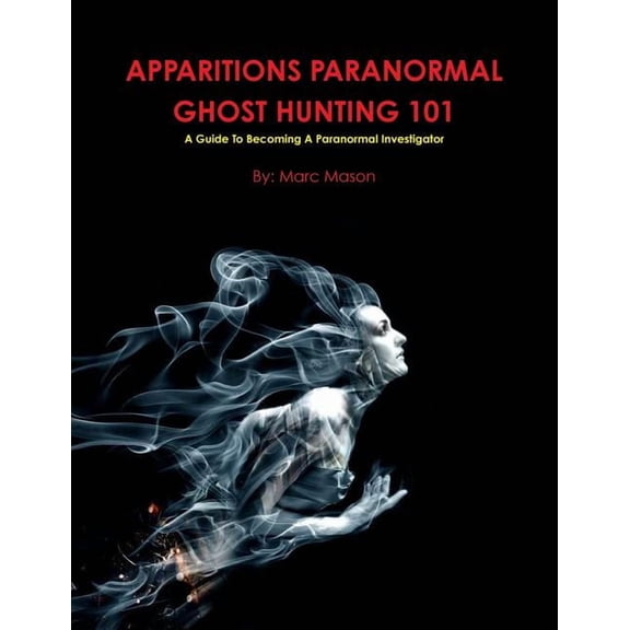 Apparitions Paranormal Ghost Hunting 101, (Paperback)