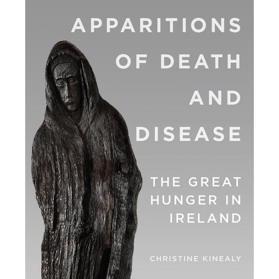 Apparitions of Death and Disease: The Great Hunger in Ireland, (Paperback)