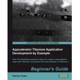 thumbnail image 1 of Appcelerator Titanium Application Development by Example Beginner's Guide, (Paperback), 1 of 1