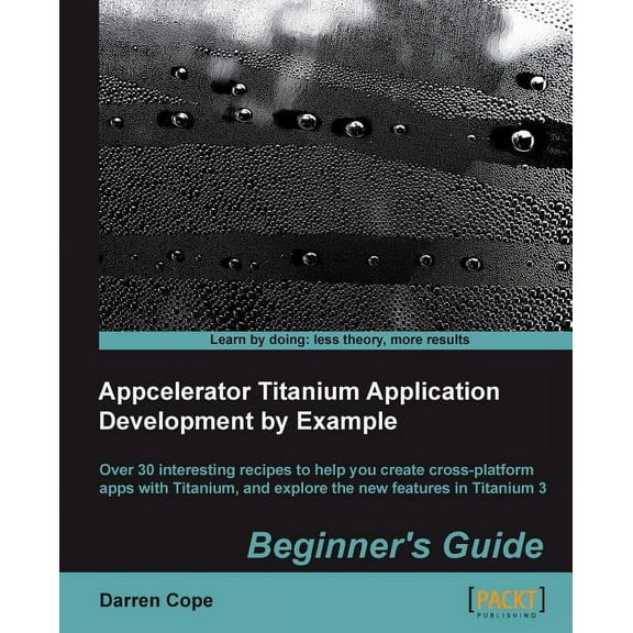 Appcelerator Titanium Application Development by Example Beginner's Guide, (Paperback)