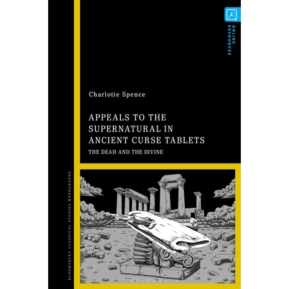 Appeals to the Supernatural in Ancient Curse Tablets: The Dead and the Divine, (Hardcover)
