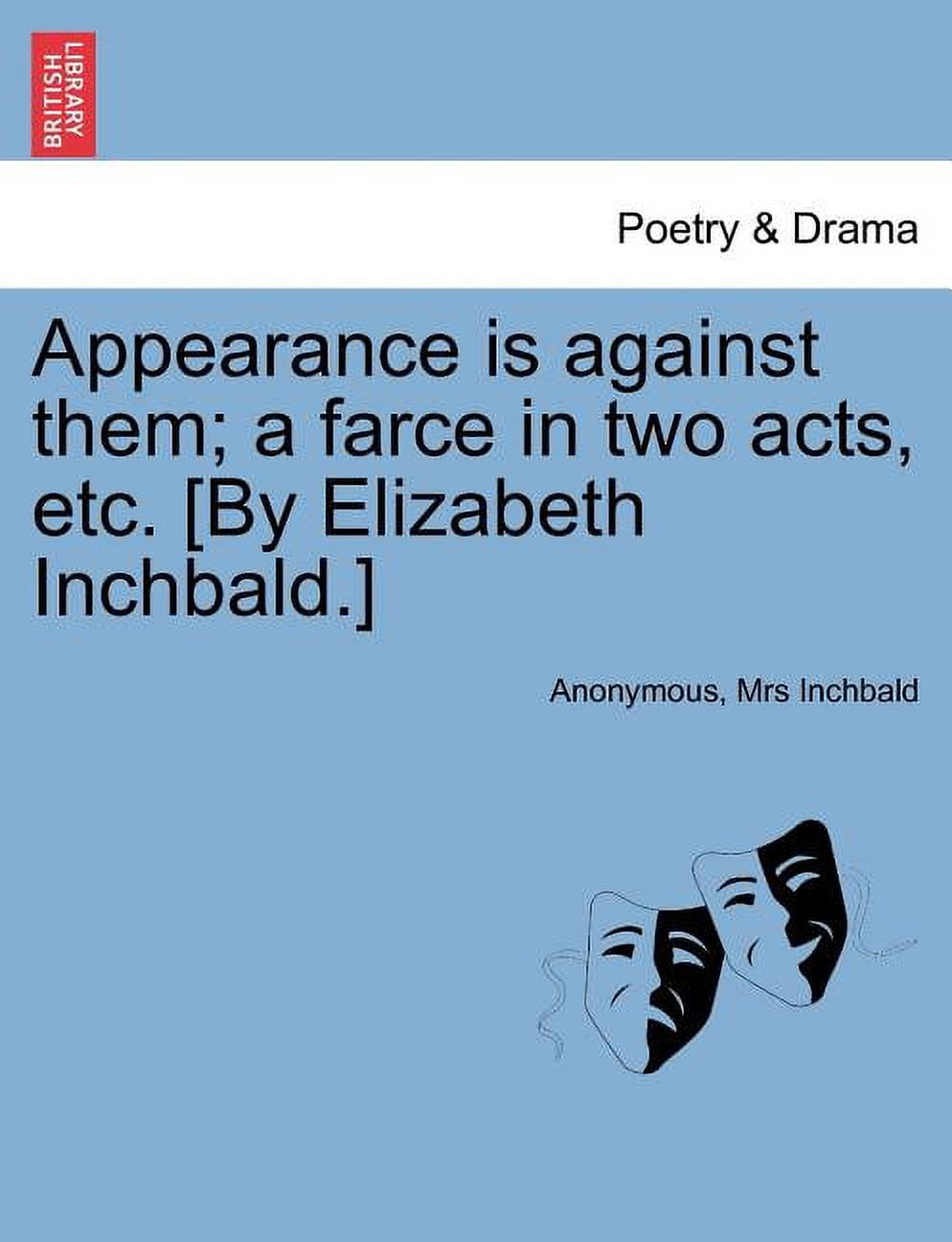 Tony Inchbald Appearance Is Against Them; A Farce in Two Acts, Etc. [by Elizabeth ...