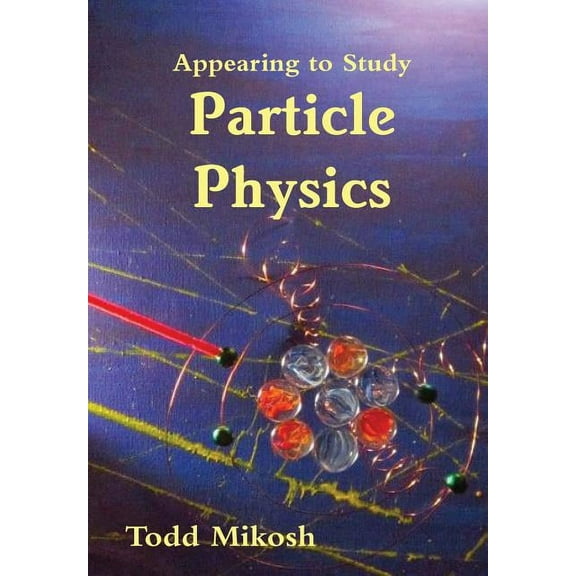 Appearing to Study Particle Physics, (Hardcover)