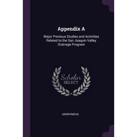 Appendix A : Major Previous Studies and Activities Related to the San Joaquin Valley Drainage Program (Paperback)