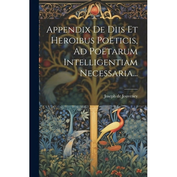 Appendix De Diis Et Heroibus Poëticis, Ad Poëtarum Intelligentiam Necessaria... (Paperback)