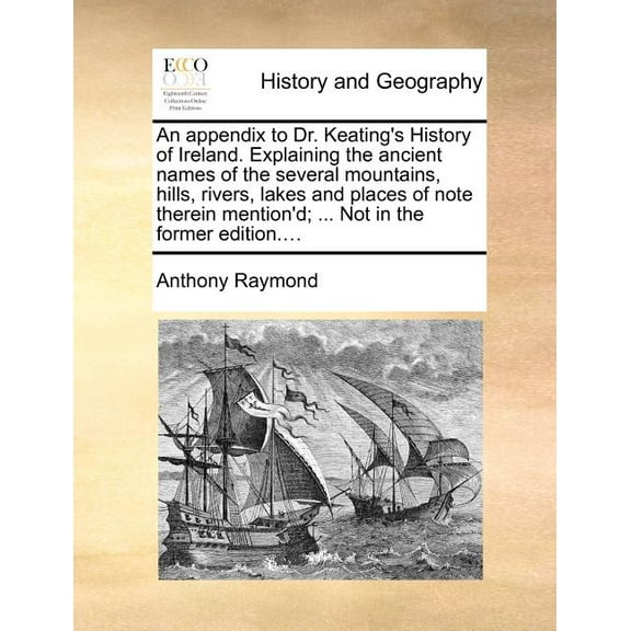 An Appendix to Dr. Keating's History of Ireland. Explaining the Ancient Names of the Several Mountains, Hills, Rivers, L, (Paperback)