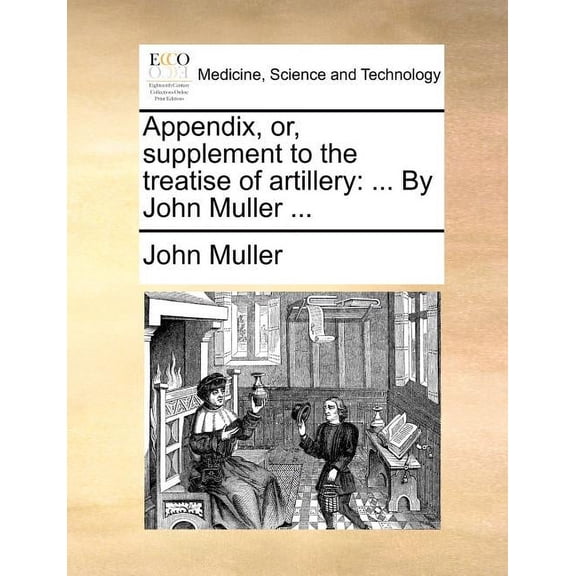 Appendix, Or, Supplement to the Treatise of Artillery: ... by John Muller ... (Paperback) by John Muller