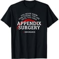 thumbnail image 1 of Appendix Surgery Recovery Appendectomy Get Well Idea T-Shirt, 1 of 4