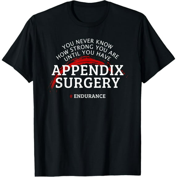 Appendix Surgery Recovery Appendectomy Get Well Idea T-Shirt