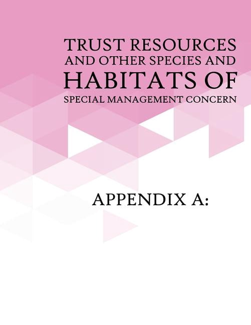 Appendix A: Trust Resources and Other Species and Habitats of Special ...