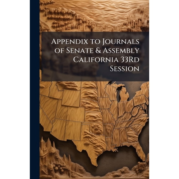 Appendix to Journals of Senate & Assembly California 33Rd Session (Paperback)
