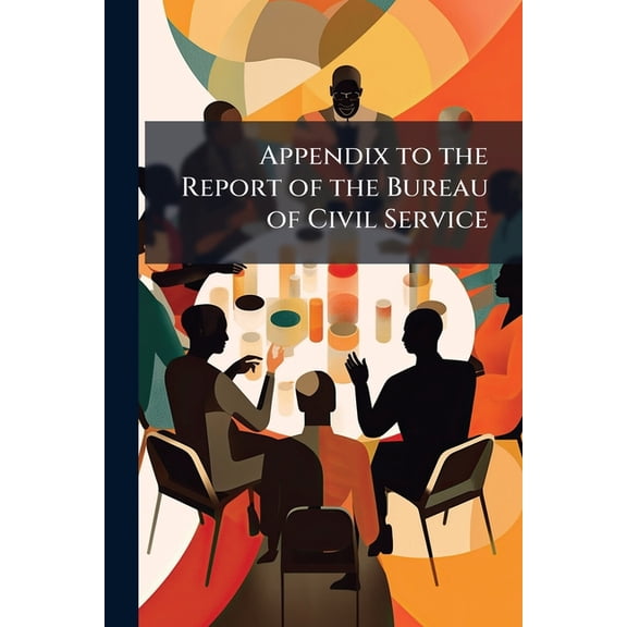 Appendix to the Report of the Bureau of Civil Service (Paperback)