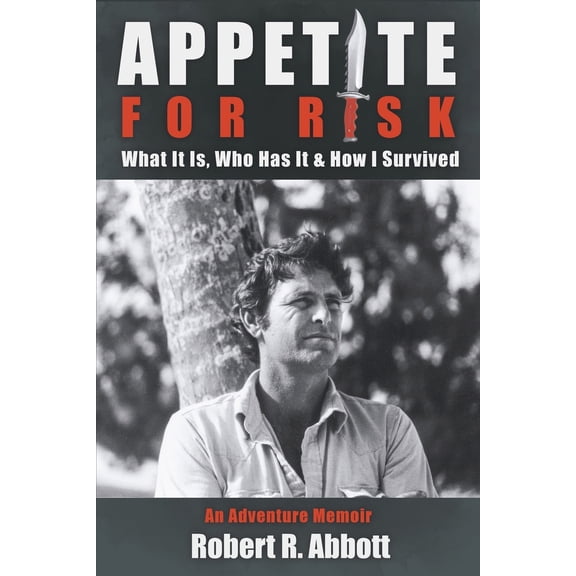 Pre-Owned Appetite for Risk: What It Is, Who Has It & How I Survived / An Adventure Memoir (Paperback) 1587906546 9781587906541