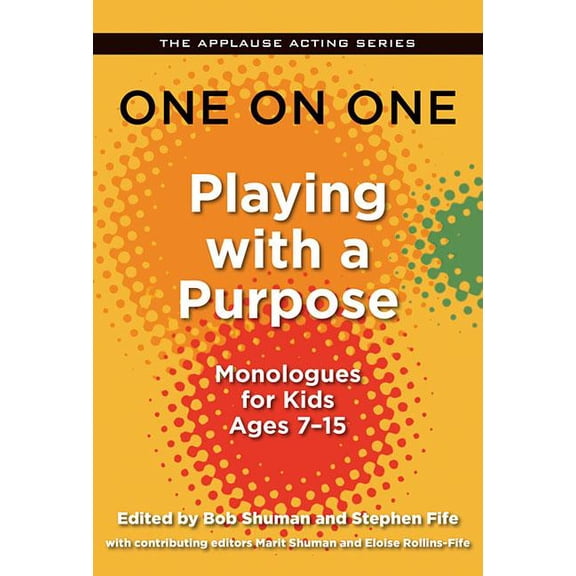Applause Acting Series: One on One: Playing with a Purpose : Monologues for Kids Ages 7-15 (Paperback)