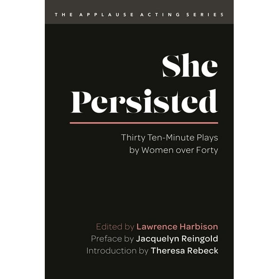 Applause Acting She Persisted: Thirty Ten-Minute Plays by Women Over Forty, (Paperback)