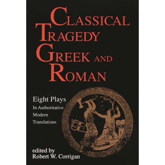 Applause Books Classical Tragedy Greek and Roman: Eight Plays with Critical Essays, (Paperback)