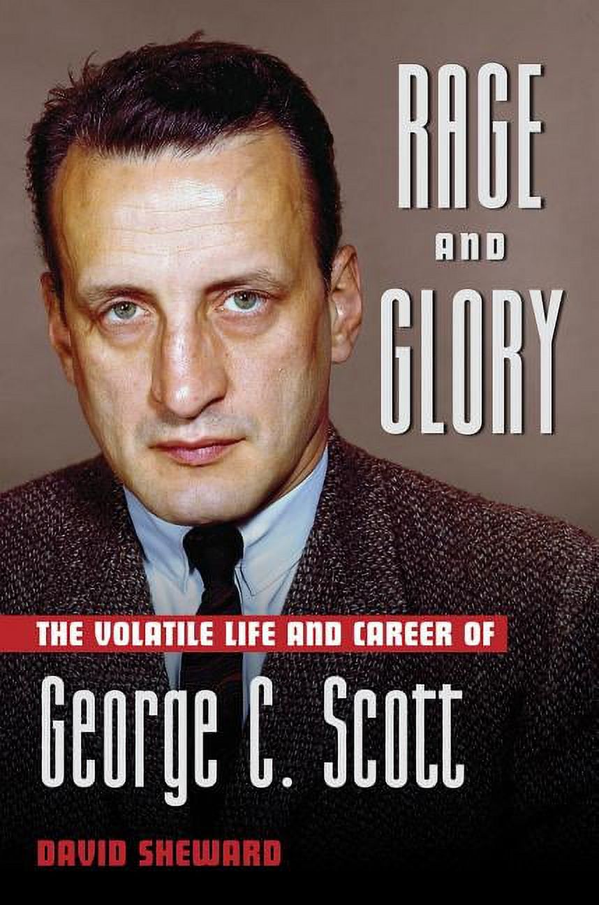 Applause Books: Rage and Glory : The Volatile Life and Career of George C. Scott (Hardcover) - image 1 of 1