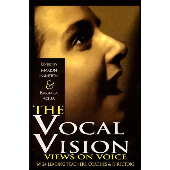 Applause Books The Vocal Vision: Views on Voice by 24 Leading Teachers, Coaches and Directors, (Paperback)