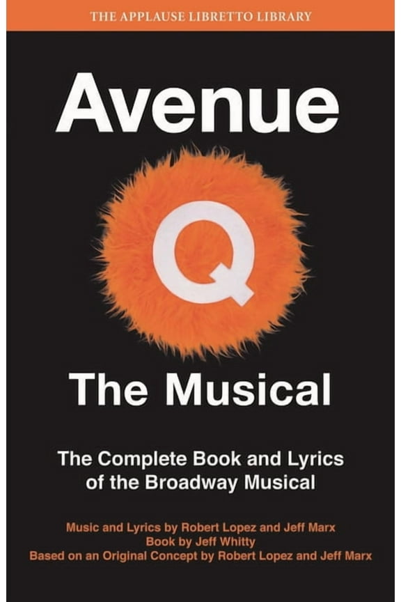 Applause Libretto Library Avenue Q: The Musical: The Complete Book and Lyrics of the Broadway Musical, (Paperback)