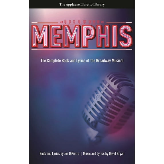 Applause Libretto Library Memphis: The Complete Book and Lyrics of the Broadway Musical, (Paperback)