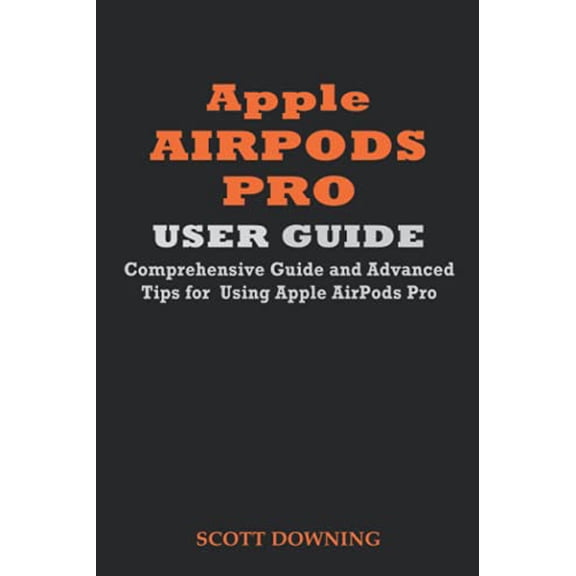 Apple Airpods Pro User Guide: Comprehensive Guide and Advanced Tips for Using Apple Airpods Pro (Paperback)