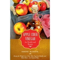 Apple Cider Vinegar for Health and Beauty : Recipes for Weight Loss, Clear Skin, Superior Health, and Much More?the Natural Way (Paperback)