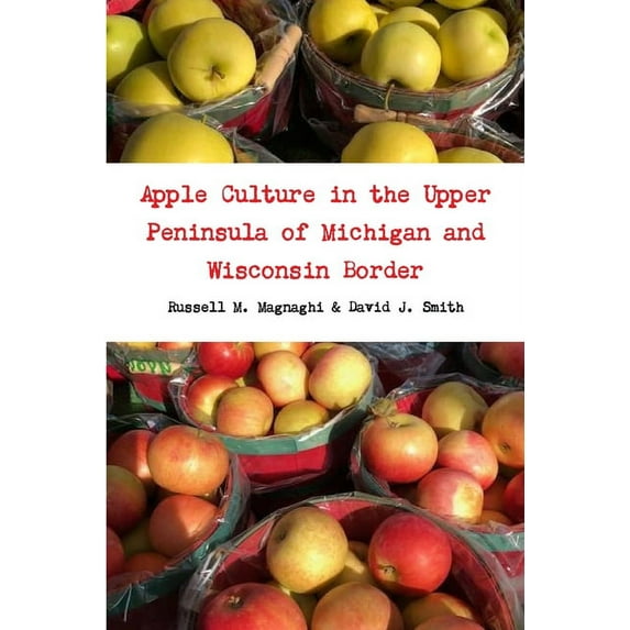 Apple Culture in the Upper Peninsula of Michigan and Wisconsin Border, (Paperback)