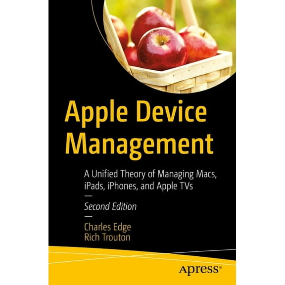 Apple Device Management: A Unified Theory of Managing Macs, Ipads, Iphones, and Apple TVs, (Paperback)