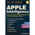thumbnail image 1 of Apple Intelligence for Masterminds: How to Create Intelligent Applications for iPhones, iPads and Macs, (Paperback), 1 of 1