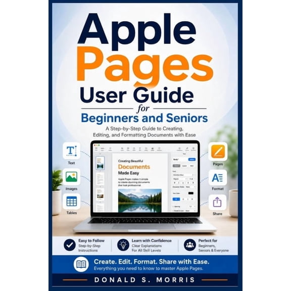 Apple Pages User Guide for Beginners and Seniors: A Step-by-Step Guide to Creating, Editing, and Formatting Documents wi, (Paperback)
