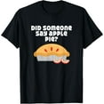 thumbnail image 1 of Apple Pie T-Shirt Did Someone Say Apple Pie Humor Tee, 1 of 4