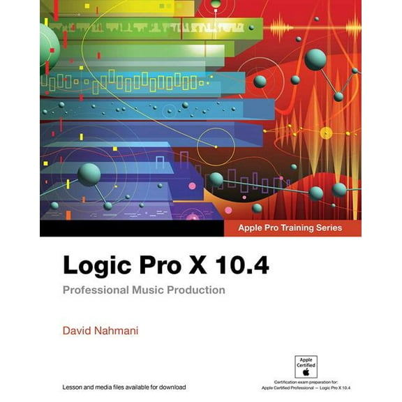 Apple Pro Training: Logic Pro X 10.4 - Apple Pro Training Series: Professional Music Production (Paperback)