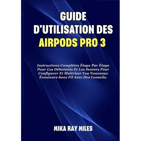 Apple Spark Guides Guide d'Utilisation Des Airpods Pro 3: Instructions Compltes tape Par tape Pour Les Dbutants Et Les Seniors Pou, (Paperback)