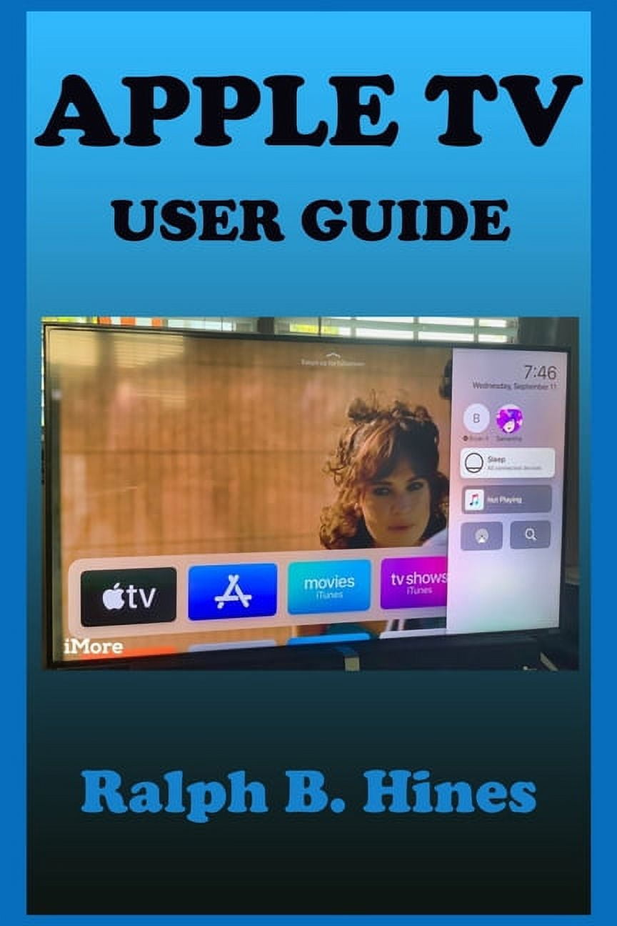 Apple TV User Guide The Complete Step by Steps Instruction Manual for