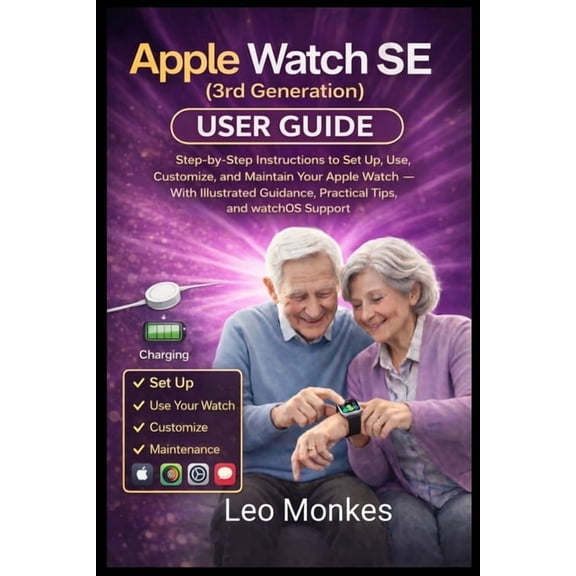 Apple Watch SE (3rd Generation) User Guide: Step-by-Step Instructions to Set Up, Use, Customize, and Maintain Your Apple, (Paperback)
