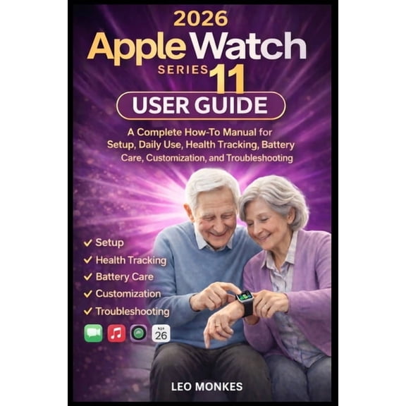 Apple Watch Series 11 User Guide: A Complete How-To Manual for Setup, Daily Use, Health Tracking, Battery Care, Customiz, (Paperback)