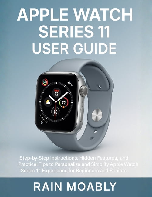 Apple Watch Guide.pdf Apple Watch Series 11 User Guide: Step-by-Step Instructions, Hidden ...