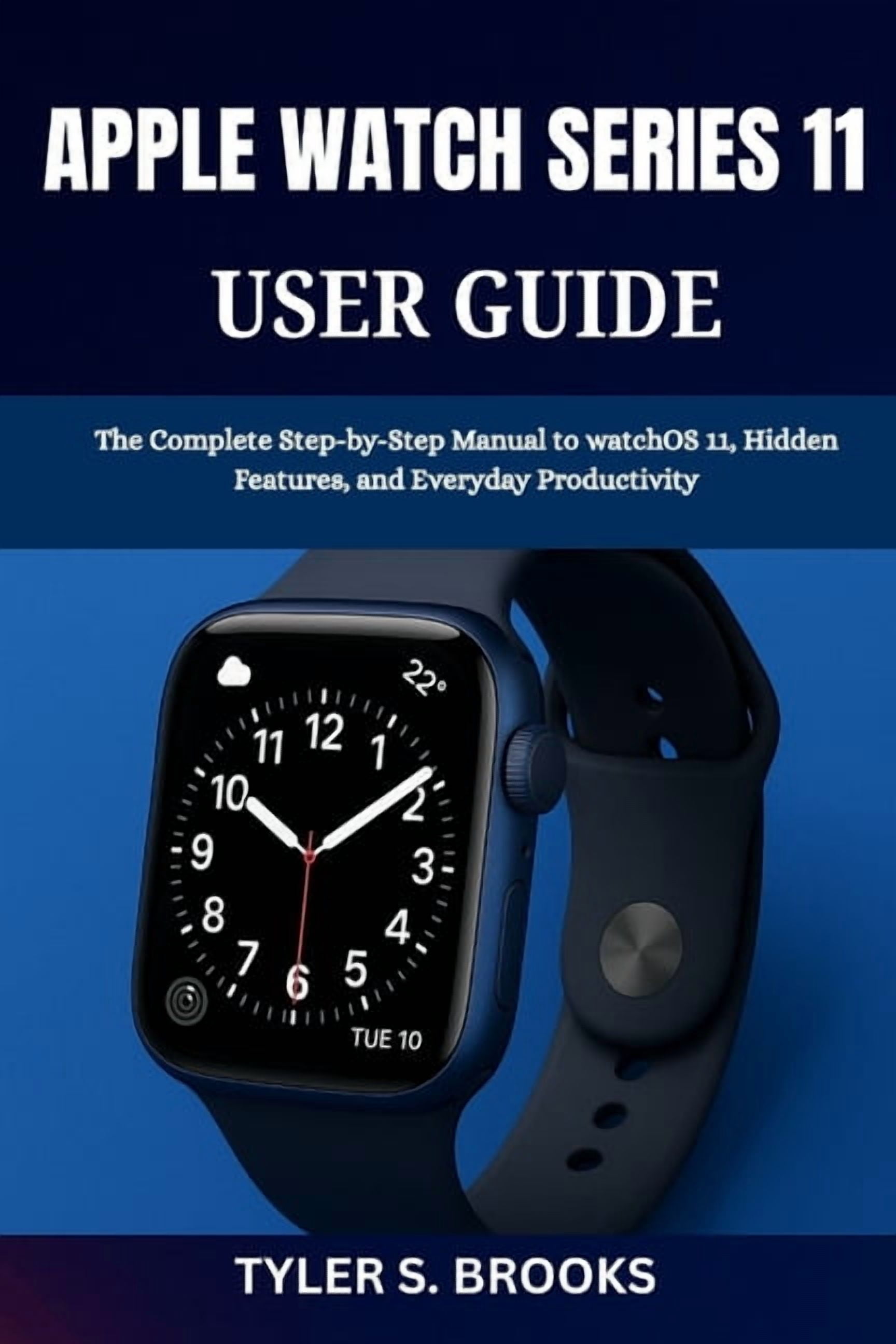 Apple Watch Series 11 User Guide: The Complete Step-by-Step Manual to ...