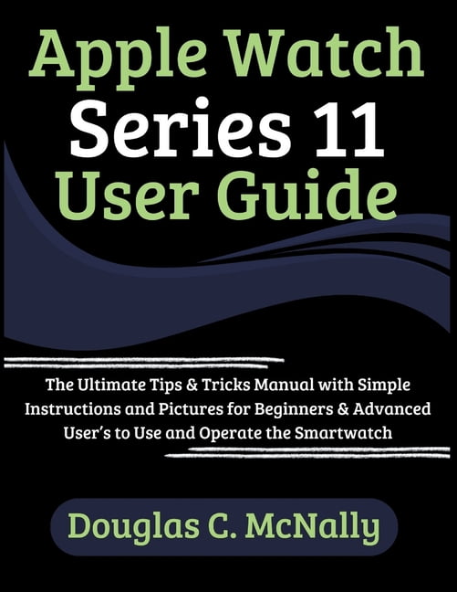 Apple Watch Series 11 User Guide: The Ultimate Tips & Tricks Manual ...