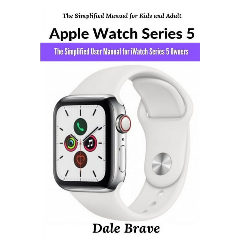 Apple Watch Series 5 The Simplified User Manual for iWatch