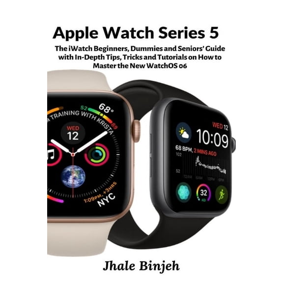 Apple Watch Series 5: The iWatch Beginners, Dummies and Seniors' Guide with In-Depth Tips, Tricks and Tutorials on , (Paperback)