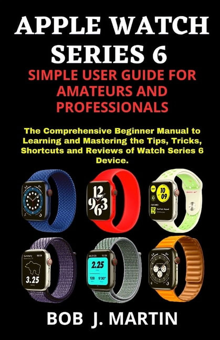 Apple Watch Series 6 Simple User Guide for Amateurs and Professionals 