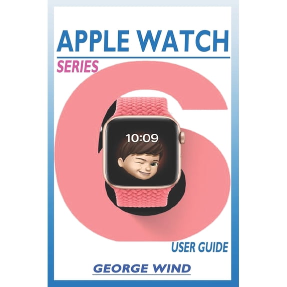 Curated visual reference: User Manual Apple Watch Setup Reference: Apple Watch Series 6 User Guide A Step By Step