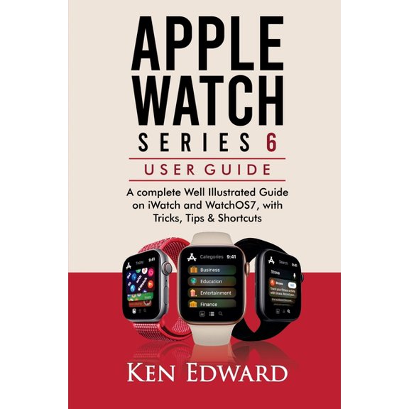 Apple Watch Series 6 User Guide: A complete Well Illustrated Guide on iWatch and WatchOS7, with Tricks, Tips & Shortcuts (Paperback)