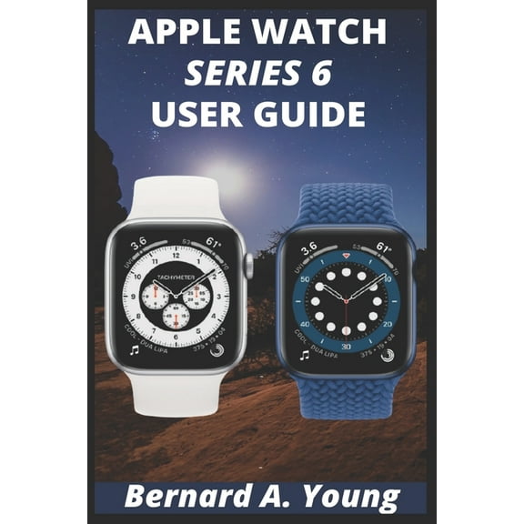 Apple Watch Series 6 Userguide: Step By Step Guide To Unlock Some Key Features On Your New Apple Watch Series 6 And How To Check Your Blood Oxygen Without Stress (Paperback)