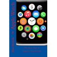 thumbnail image 1 of Apple Watch Guide- How to Use Apple Watch- Apple Watch Programming: Apple Watch: The Best Tips & Support Guidebook (Paperback), 1 of 1