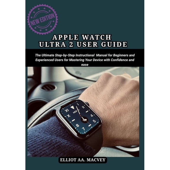 Apple Watch Ultra 2 User Guide: The Ultimate Step-by-Step Instructional Manual for Beginners and Experienced Users for M, (Paperback)