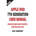 thumbnail image 1 of Apple iPad 7th Generation User Manual: Complete User Guide to Master your iPad Like a Pro (Paperback), 1 of 1